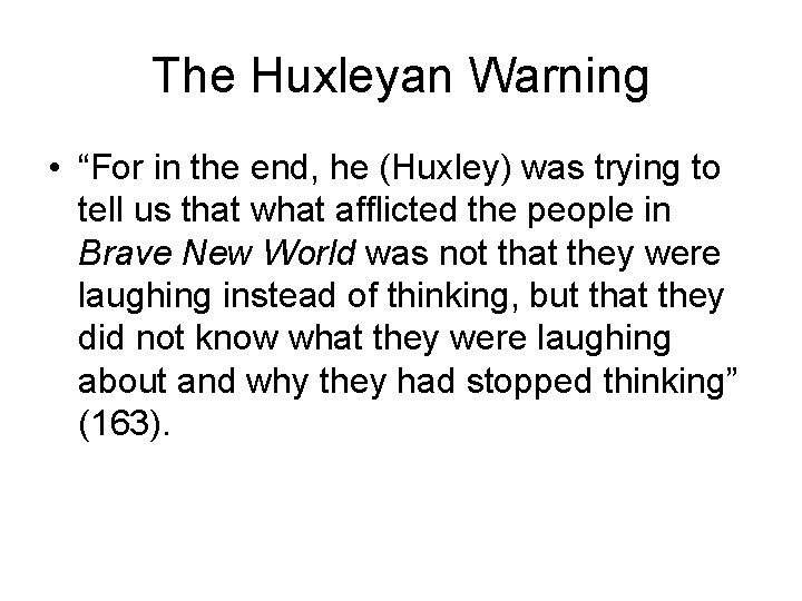 The Huxleyan Warning • “For in the end, he (Huxley) was trying to tell