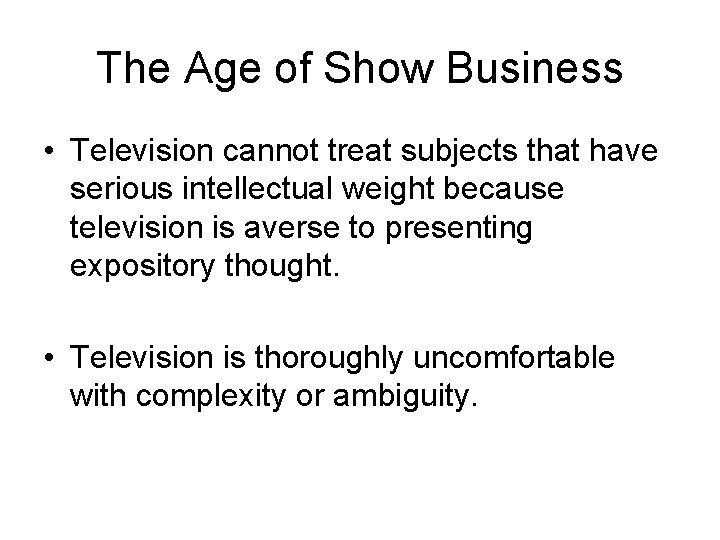 The Age of Show Business • Television cannot treat subjects that have serious intellectual