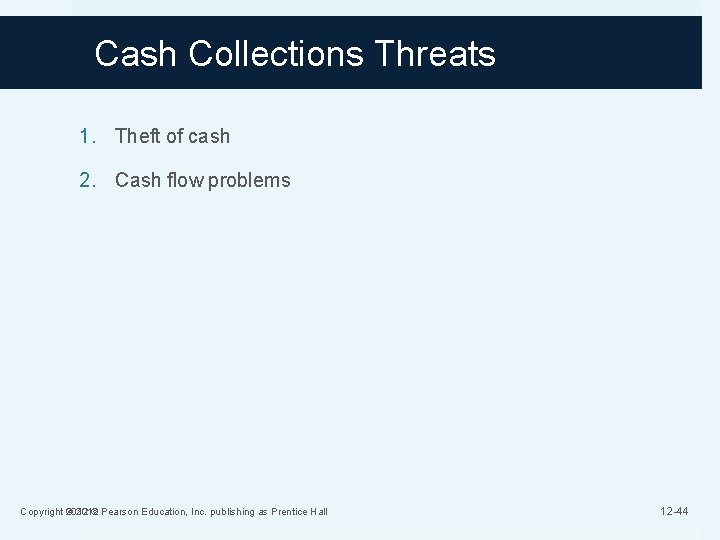 Cash Collections Threats 1. Theft of cash 2. Cash flow problems Copyright © 2012