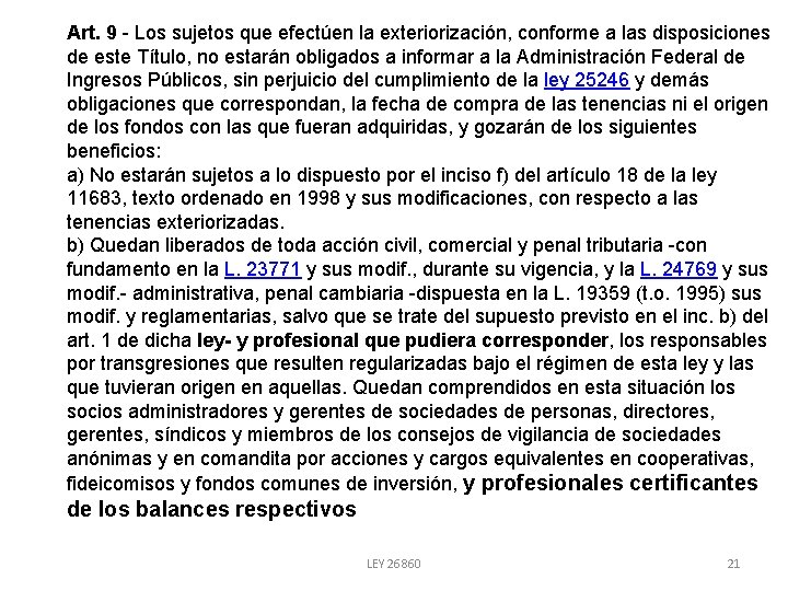 Art. 9 - Los sujetos que efectúen la exteriorización, conforme a las disposiciones de