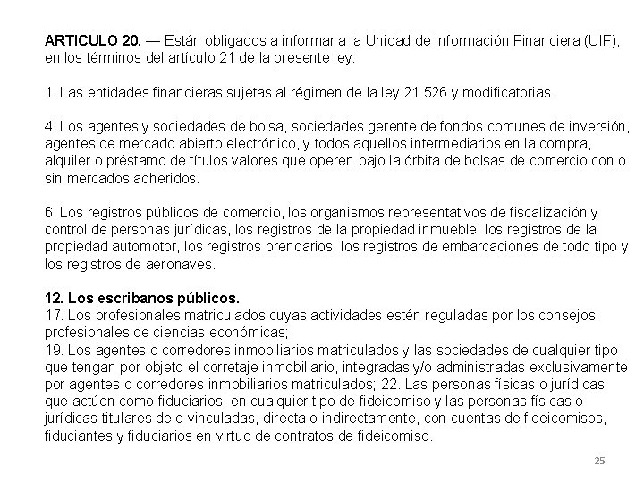 ARTICULO 20. — Están obligados a informar a la Unidad de Información Financiera (UIF),