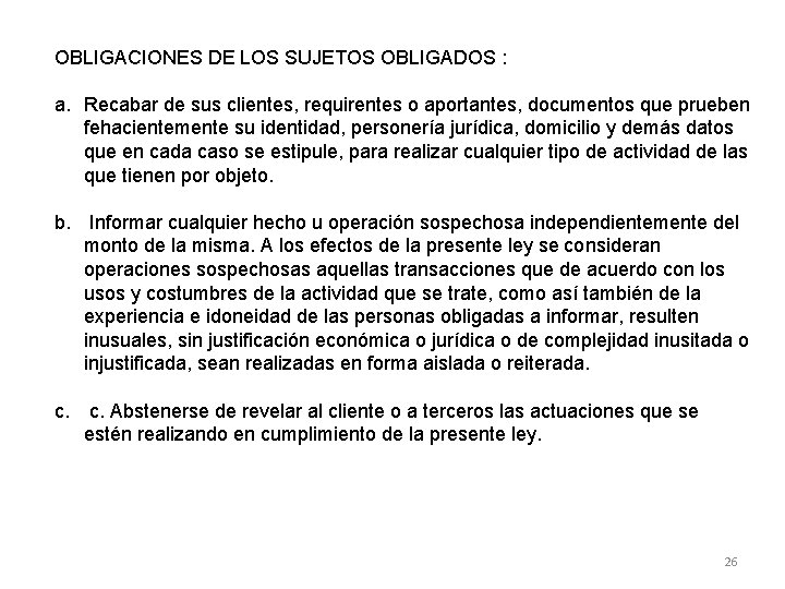 OBLIGACIONES DE LOS SUJETOS OBLIGADOS : a. Recabar de sus clientes, requirentes o aportantes,