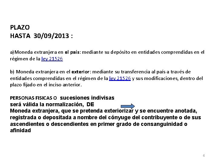 PLAZO HASTA 30/09/2013 : a)Moneda extranjera en el país: mediante su depósito en entidades