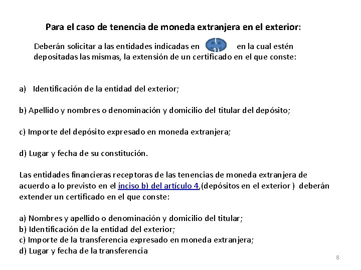 Para el caso de tenencia de moneda extranjera en el exterior: ( Deberán solicitar