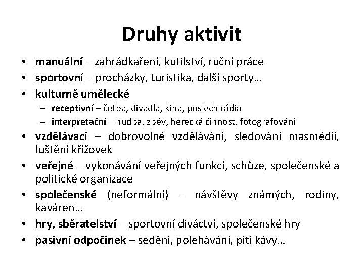 Druhy aktivit • manuální – zahrádkaření, kutilství, ruční práce • sportovní – procházky, turistika, Druhy aktivit • manuální – zahrádkaření, kutilství, ruční práce • sportovní – procházky, turistika,