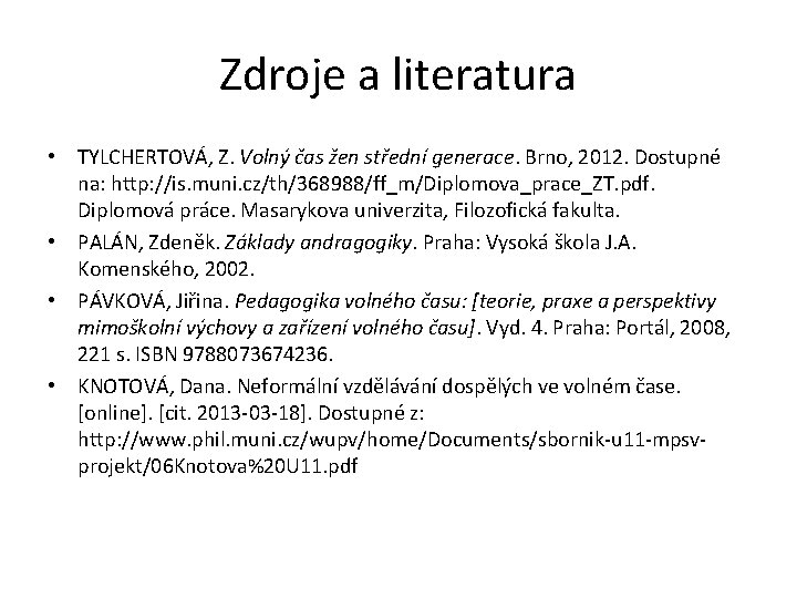 Zdroje a literatura • TYLCHERTOVÁ, Z. Volný čas žen střední generace. Brno, 2012. Dostupné