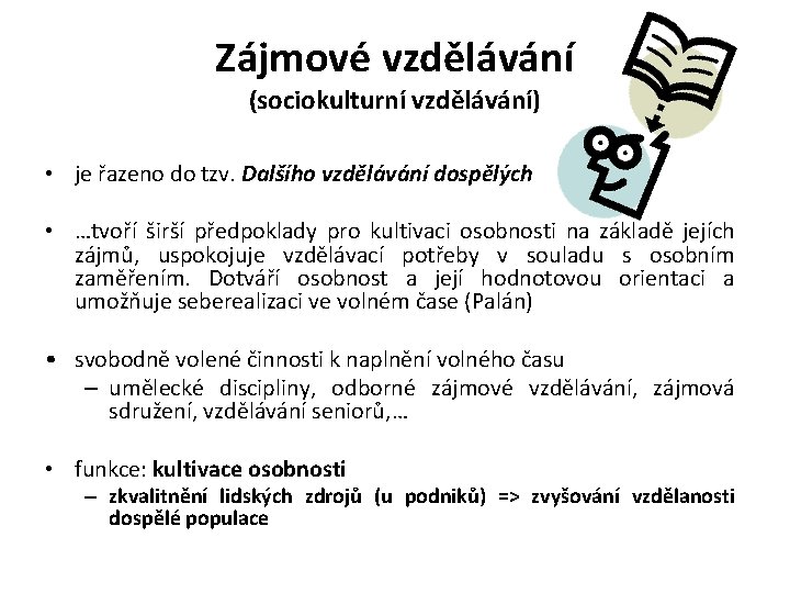 Zájmové vzdělávání (sociokulturní vzdělávání) • je řazeno do tzv. Dalšího vzdělávání dospělých • …tvoří