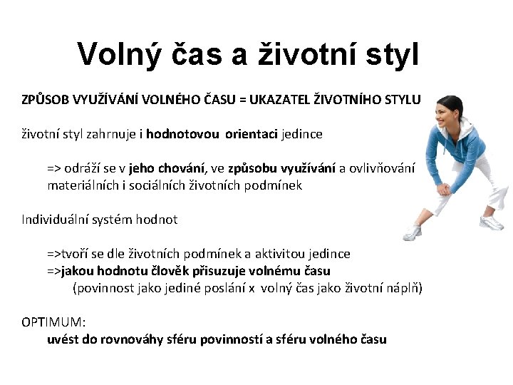 Volný čas a životní styl ZPŮSOB VYUŽÍVÁNÍ VOLNÉHO ČASU = UKAZATEL ŽIVOTNÍHO STYLU životní