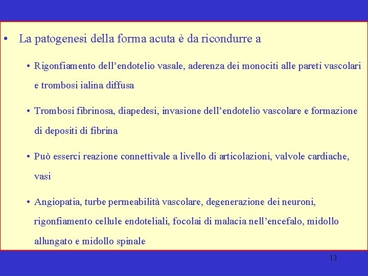  • La patogenesi della forma acuta è da ricondurre a • Rigonfiamento dell’endotelio
