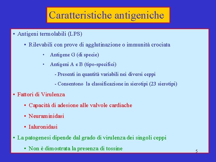 Caratteristiche antigeniche • Antigeni termolabili (LPS) • Rilevabili con prove di agglutinazione o immunità