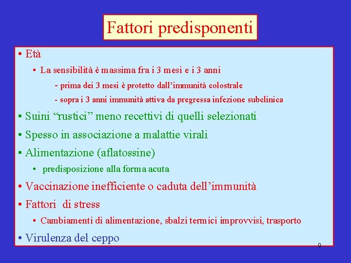 Fattori predisponenti • Età • La sensibilità è massima fra i 3 mesi e