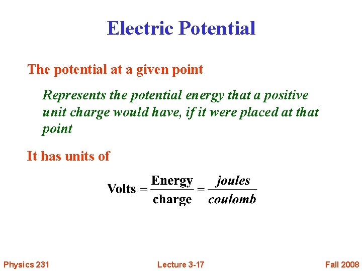 Electric Potential The potential at a given point Represents the potential energy that a