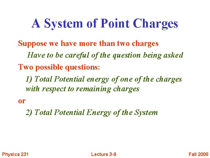 A System of Point Charges Suppose we have more than two charges Have to