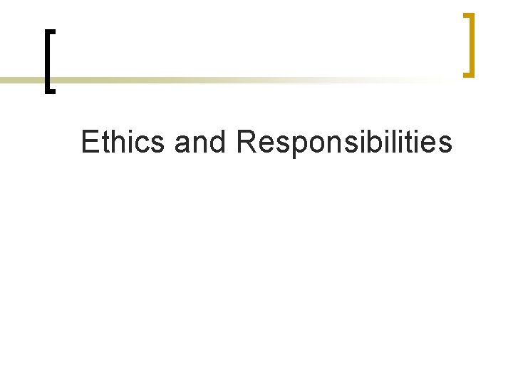 Ethics and Responsibilities 