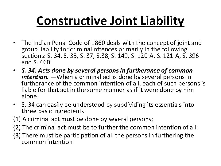Constructive Joint Liability • The Indian Penal Code of 1860 deals with the concept