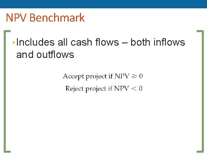 NPV Benchmark • Includes all cash flows – both inflows and outflows 