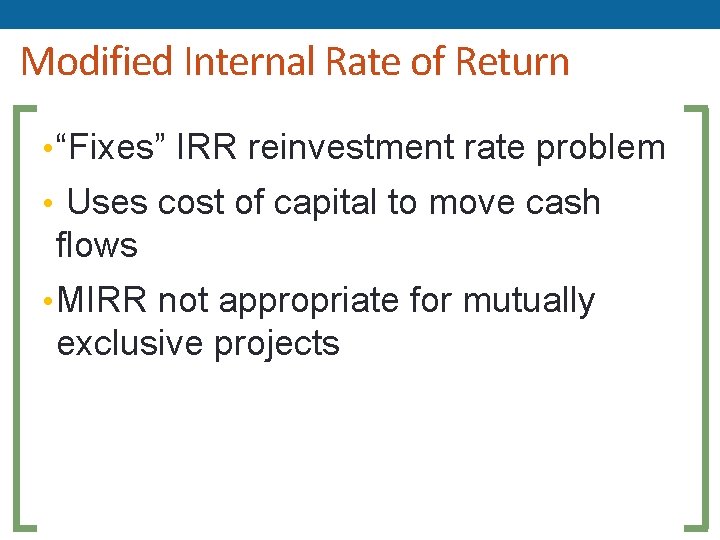 Modified Internal Rate of Return • “Fixes” IRR reinvestment rate problem • Uses cost