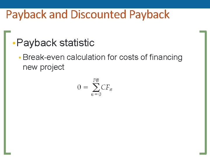 Payback and Discounted Payback • Payback statistic • Break-even calculation for costs of financing