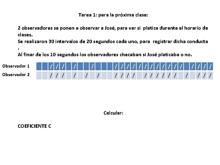 Tarea 1: para la próxima clase: 2 observadores se ponen a observar a José,