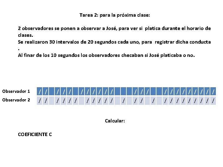 Tarea 2: para la próxima clase: 2 observadores se ponen a observar a José,