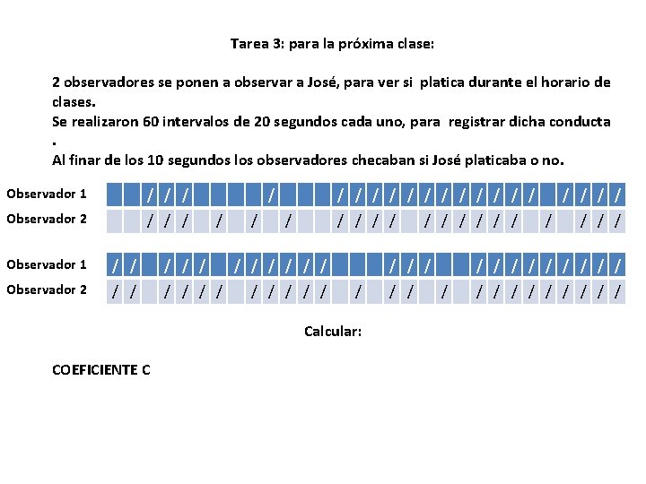 Tarea 3: para la próxima clase: 2 observadores se ponen a observar a José,