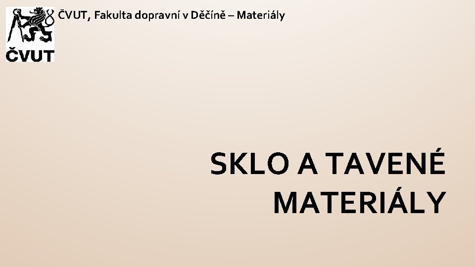 ČVUT, Fakulta dopravní v Děčíně – Materiály SKLO A TAVENÉ MATERIÁLY 