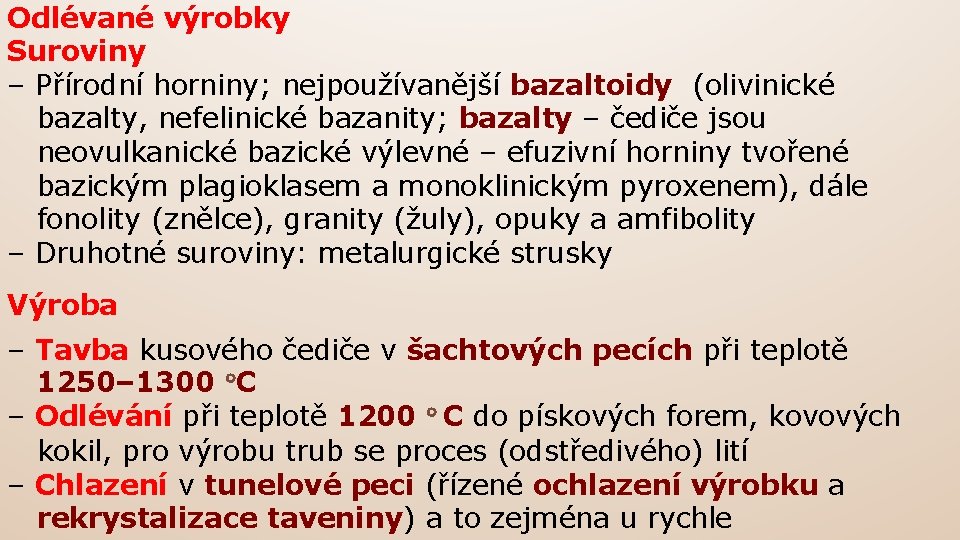 Odlévané výrobky Suroviny – Přírodní horniny; nejpoužívanější bazaltoidy (olivinické bazalty, nefelinické bazanity; bazalty –