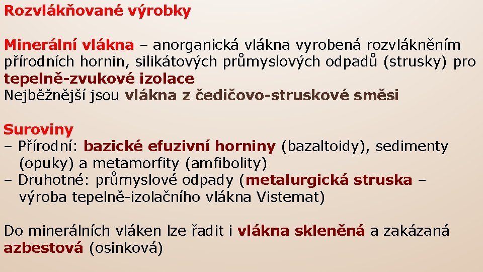 Rozvlákňované výrobky Minerální vlákna – anorganická vlákna vyrobená rozvlákněním přírodních hornin, silikátových průmyslových odpadů