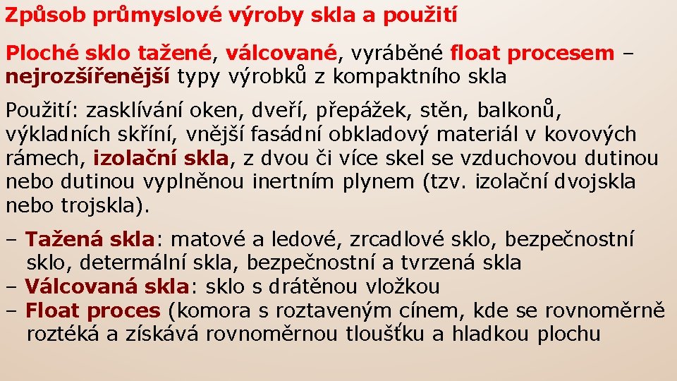 Způsob průmyslové výroby skla a použití Ploché sklo tažené, válcované, vyráběné float procesem –