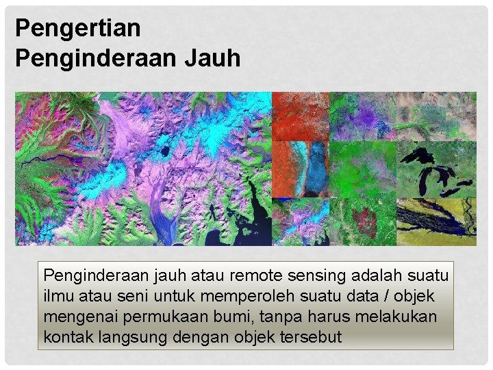 Pengertian Penginderaan Jauh Penginderaan jauh atau remote sensing adalah suatu ilmu atau seni untuk