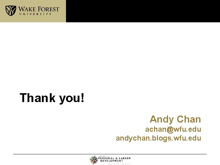 Thank you! Andy Chan achan@wfu. edu andychan. blogs. wfu. edu 