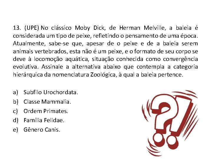 13. (UPE) No clássico Moby Dick, de Herman Melville, a baleia é considerada um