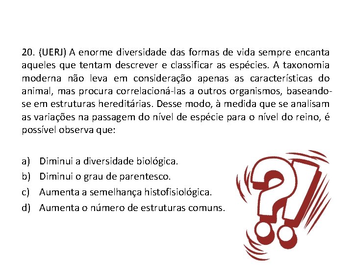 20. (UERJ) A enorme diversidade das formas de vida sempre encanta aqueles que tentam