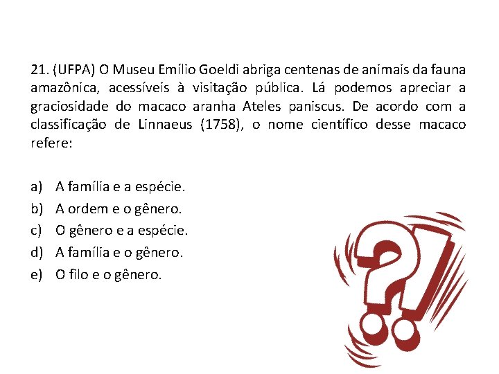 21. (UFPA) O Museu Emílio Goeldi abriga centenas de animais da fauna amazônica, acessíveis
