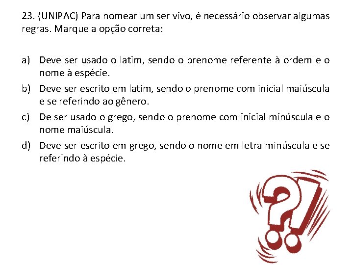 23. (UNIPAC) Para nomear um ser vivo, é necessário observar algumas regras. Marque a