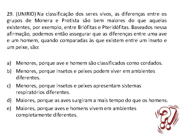 29. (UNIRIO) Na classificação dos seres vivos, as diferenças entre os grupos de Monera