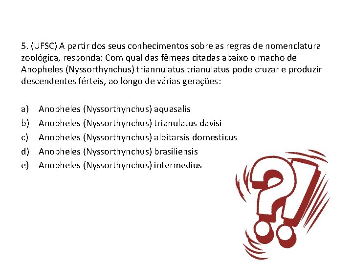 5. (UFSC) A partir dos seus conhecimentos sobre as regras de nomenclatura zoológica, responda: