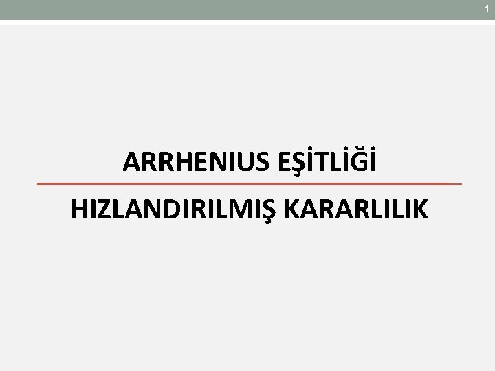 1 ARRHENIUS EŞİTLİĞİ HIZLANDIRILMIŞ KARARLILIK 1 1 ARRHENIUS EŞİTLİĞİ HIZLANDIRILMIŞ KARARLILIK 1