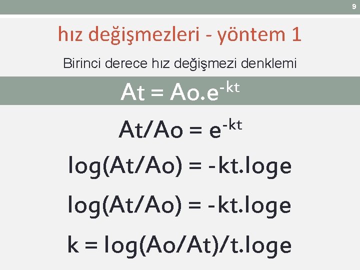 9 hız değişmezleri - yöntem 1 Birinci derece hız değişmezi denklemi -kt Ao. e 9 hız değişmezleri - yöntem 1 Birinci derece hız değişmezi denklemi -kt Ao. e