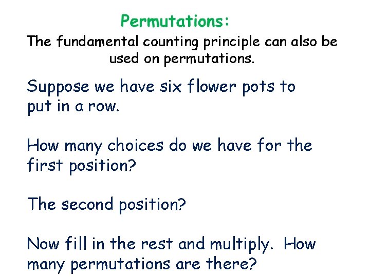The fundamental counting principle can also be used on permutations. Suppose we have six
