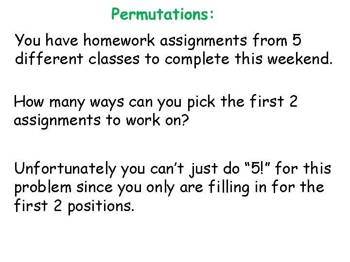 You have homework assignments from 5 different classes to complete this weekend. How many