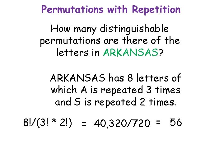 How many distinguishable permutations are there of the letters in ARKANSAS? ARKANSAS has 8