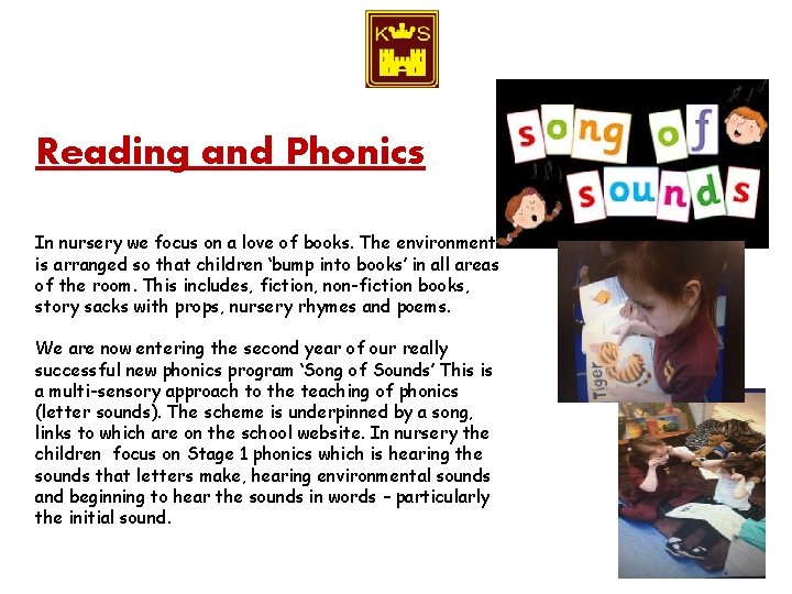 Reading and Phonics In nursery we focus on a love of books. The environment