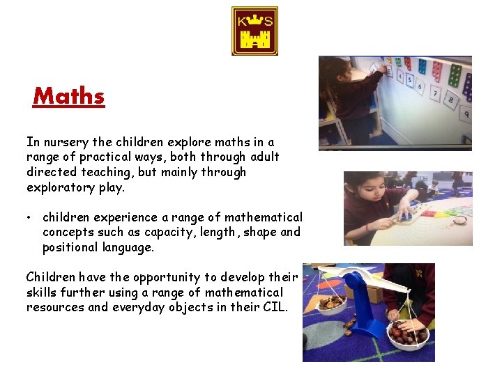 Maths In nursery the children explore maths in a range of practical ways, both