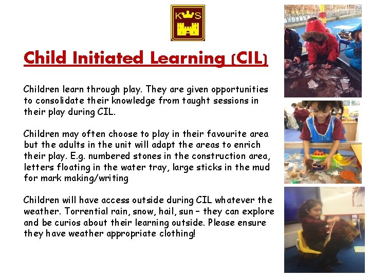 Child Initiated Learning (CIL) Children learn through play. They are given opportunities to consolidate