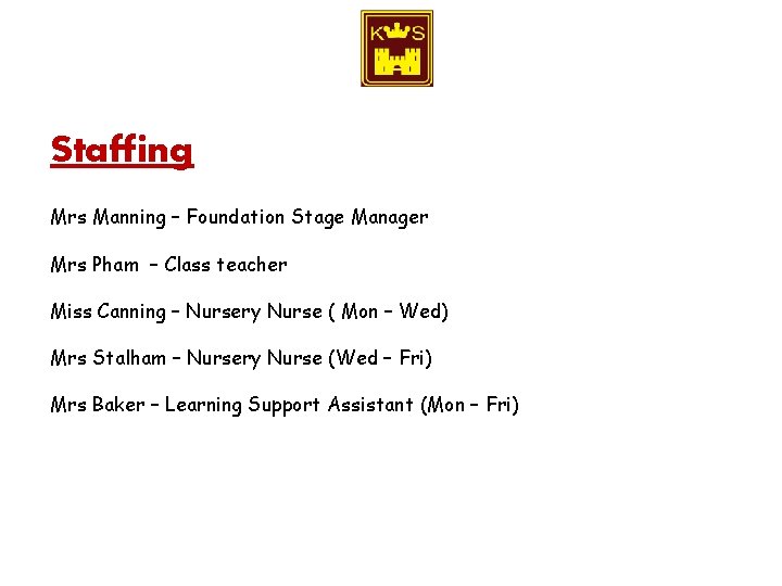 Staffing Mrs Manning – Foundation Stage Manager Mrs Pham – Class teacher Miss Canning