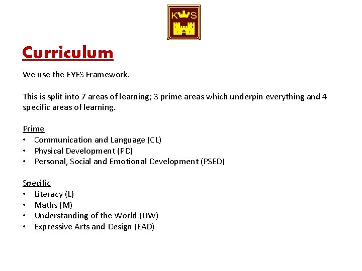 Curriculum We use the EYFS Framework. This is split into 7 areas of learning;