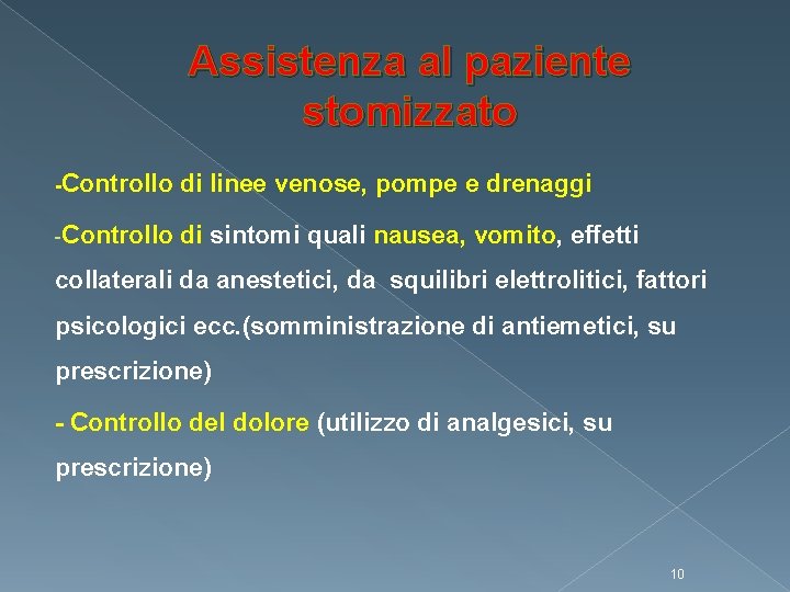 Assistenza al paziente stomizzato -Controllo di linee venose, pompe e drenaggi -Controllo di sintomi