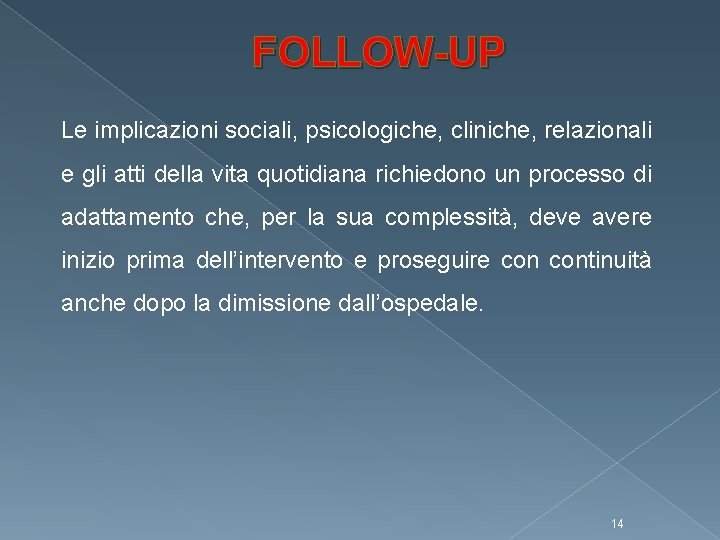 FOLLOW-UP Le implicazioni sociali, psicologiche, cliniche, relazionali e gli atti della vita quotidiana richiedono