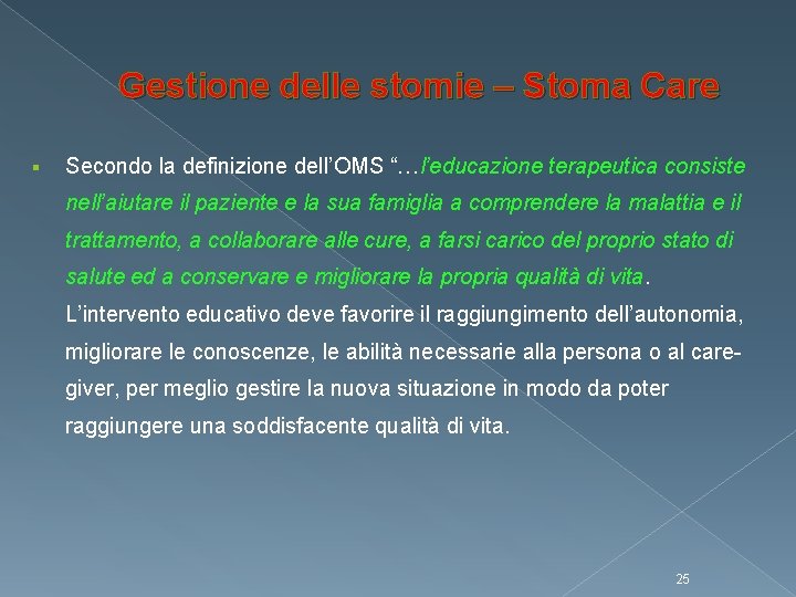 Gestione delle stomie – Stoma Care Secondo la definizione dell’OMS “…l’educazione terapeutica consiste nell’aiutare